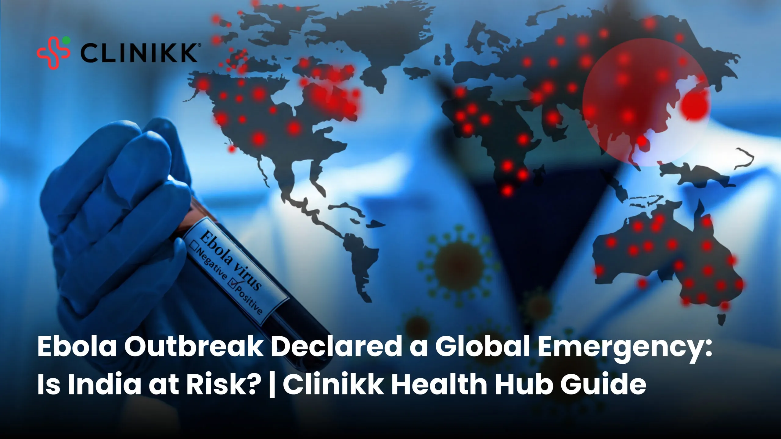 Ebola Outbreak Declared a Global Emergency: Is India at Risk? | Clinikk Health Hub Guide