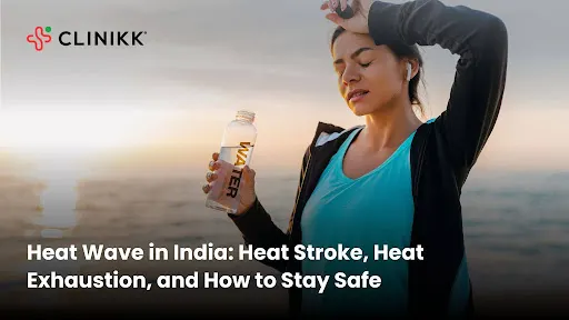 Heat Wave in India 2026: Heat Stroke, Heat Exhaustion, Symptoms, and How to Stay Safe