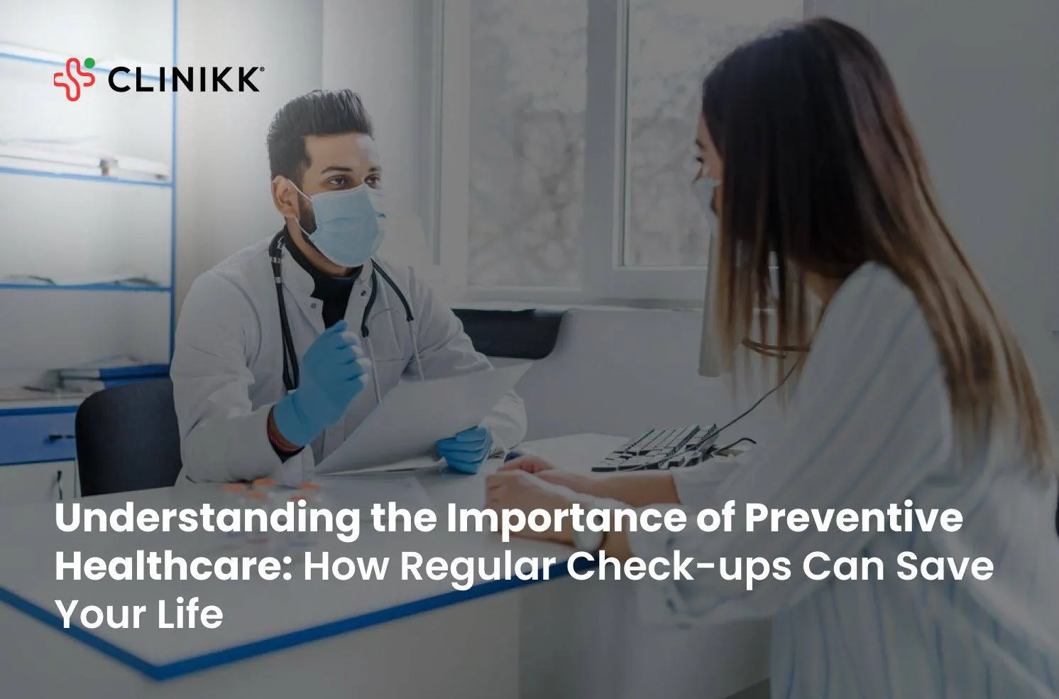 Understanding the Importance of Preventive Healthcare: How Regular Check-ups Can Save Your Life