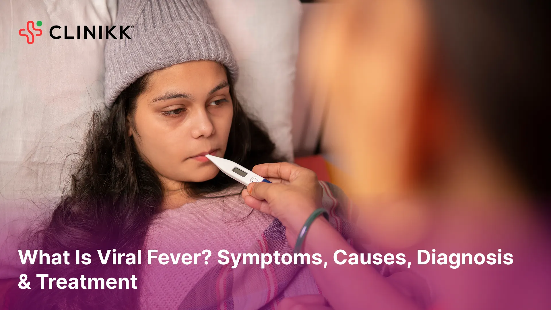 What are Viral Fever Symptoms, Causes, Diagnosis & Treatment